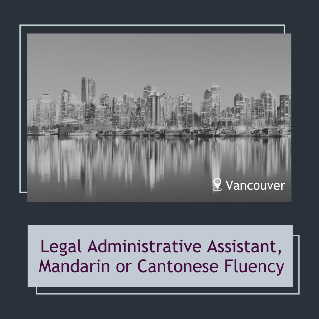 Legal Administrative Assistant — Mandarin or Cantonese Fluency